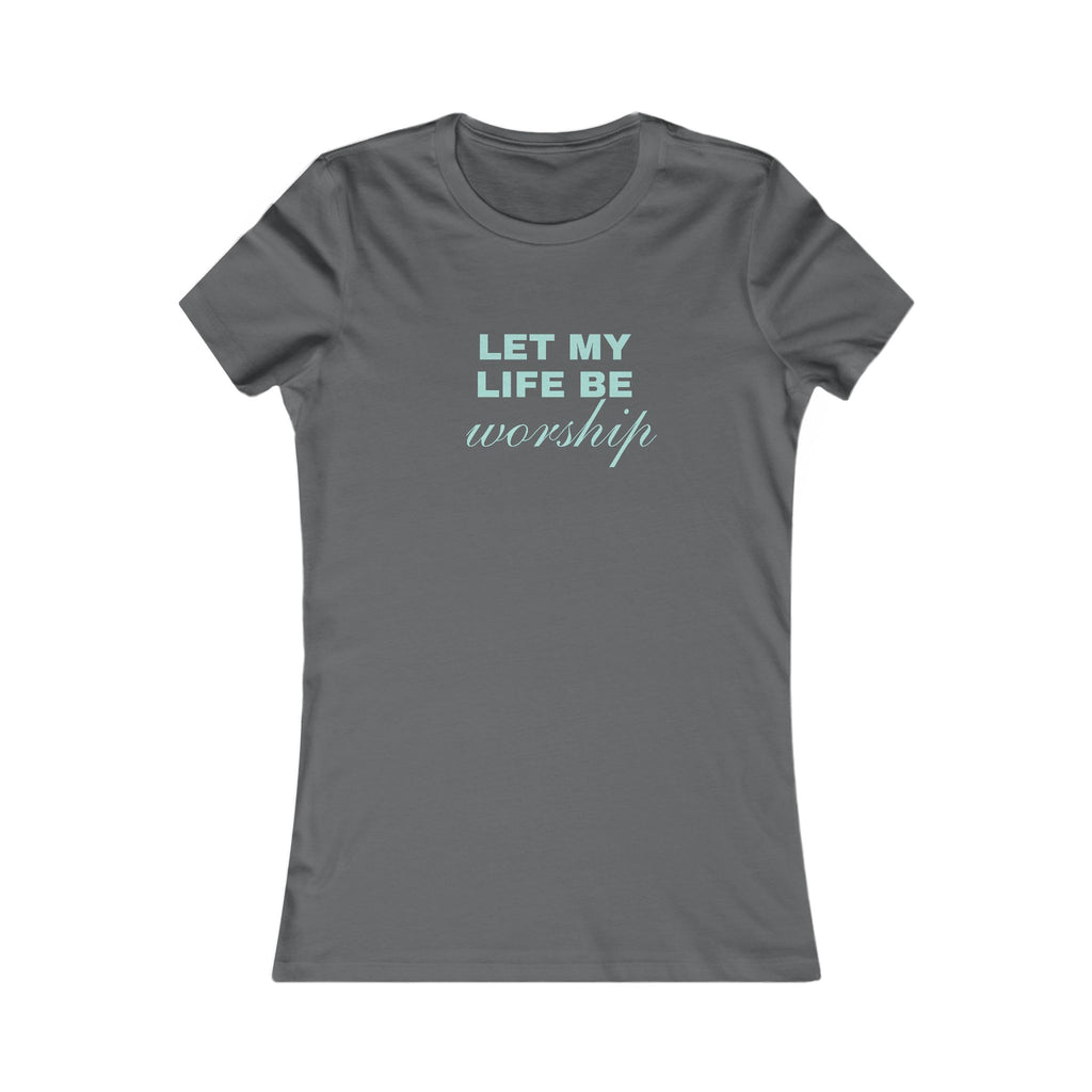 Let My Life Be Worship Women's T-Shirt