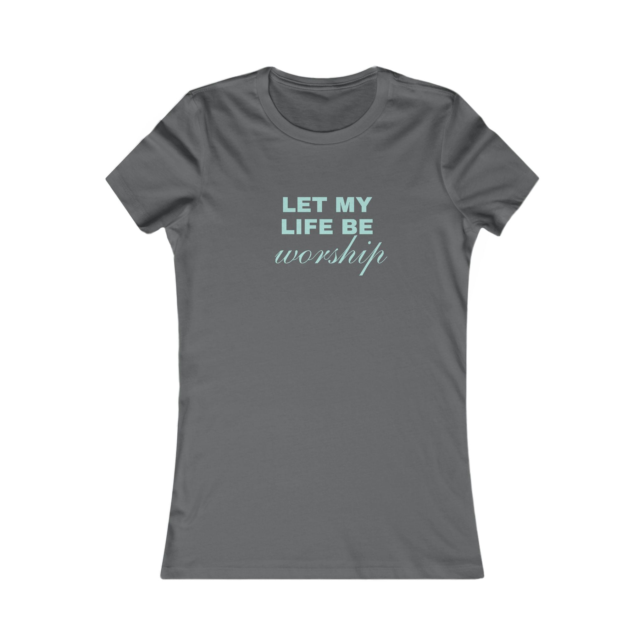Let My Life Be Worship Women's T-Shirt