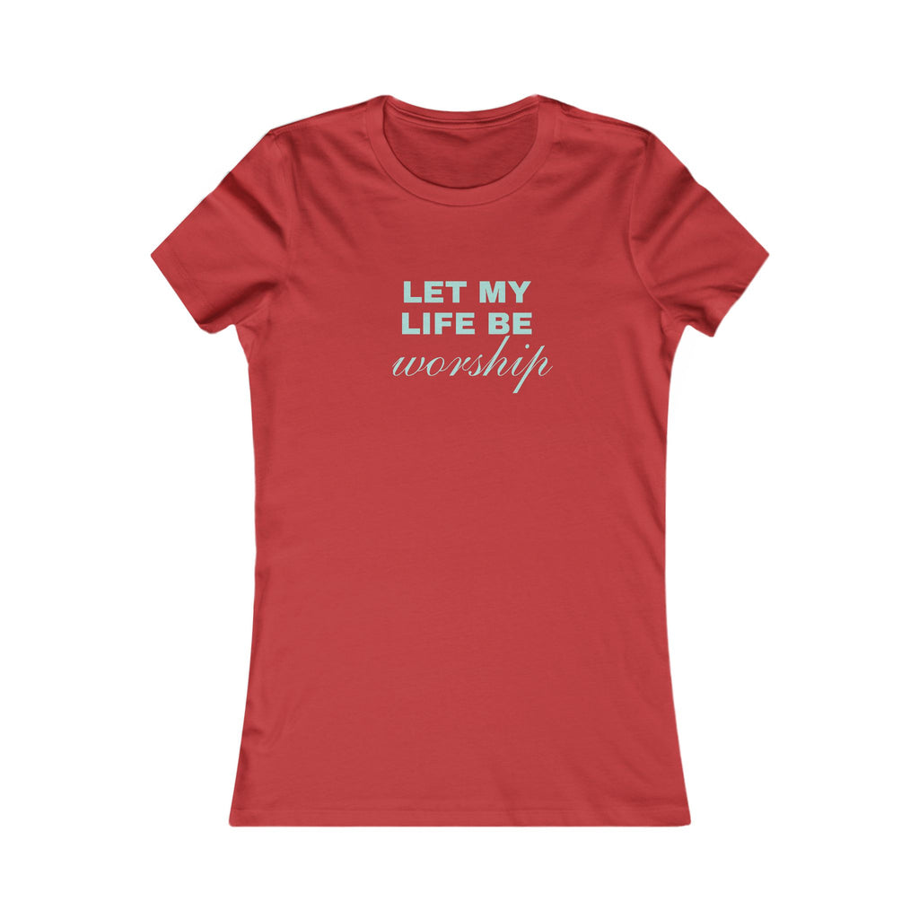 Let My Life Be Worship Women's T-Shirt