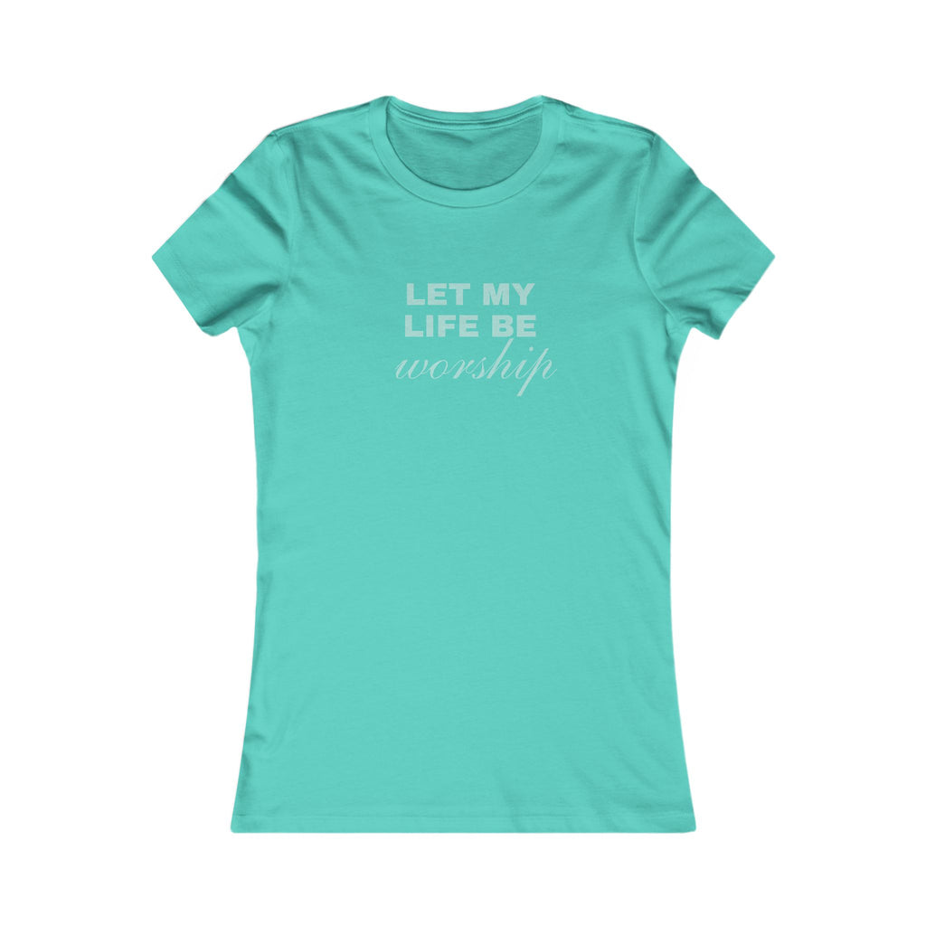 Let My Life Be Worship Women's T-Shirt