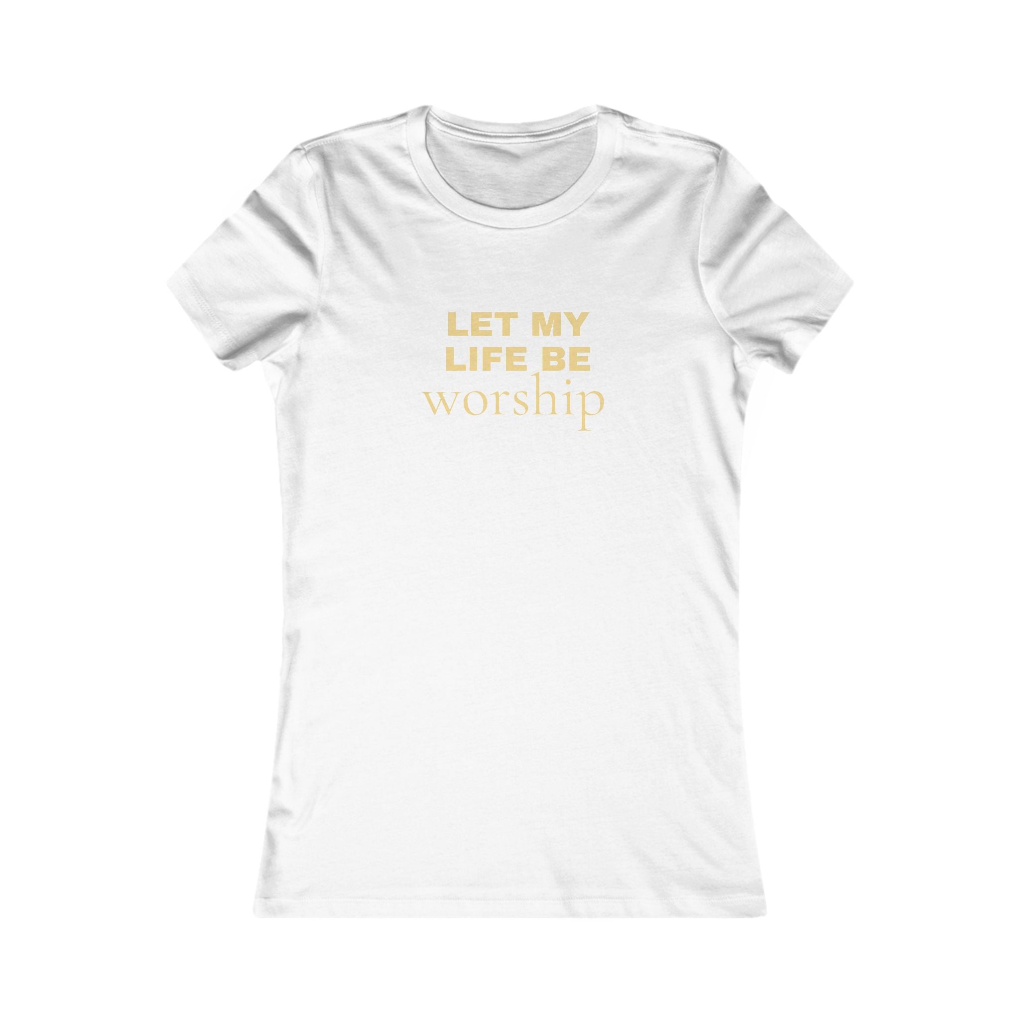 Let My Life Be Worship Women's Tee