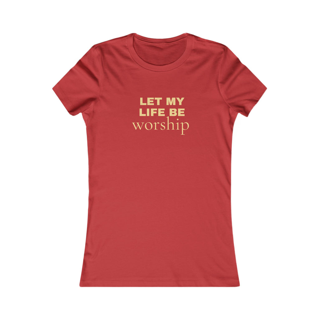 Let My Life Be Worship Women's Tee