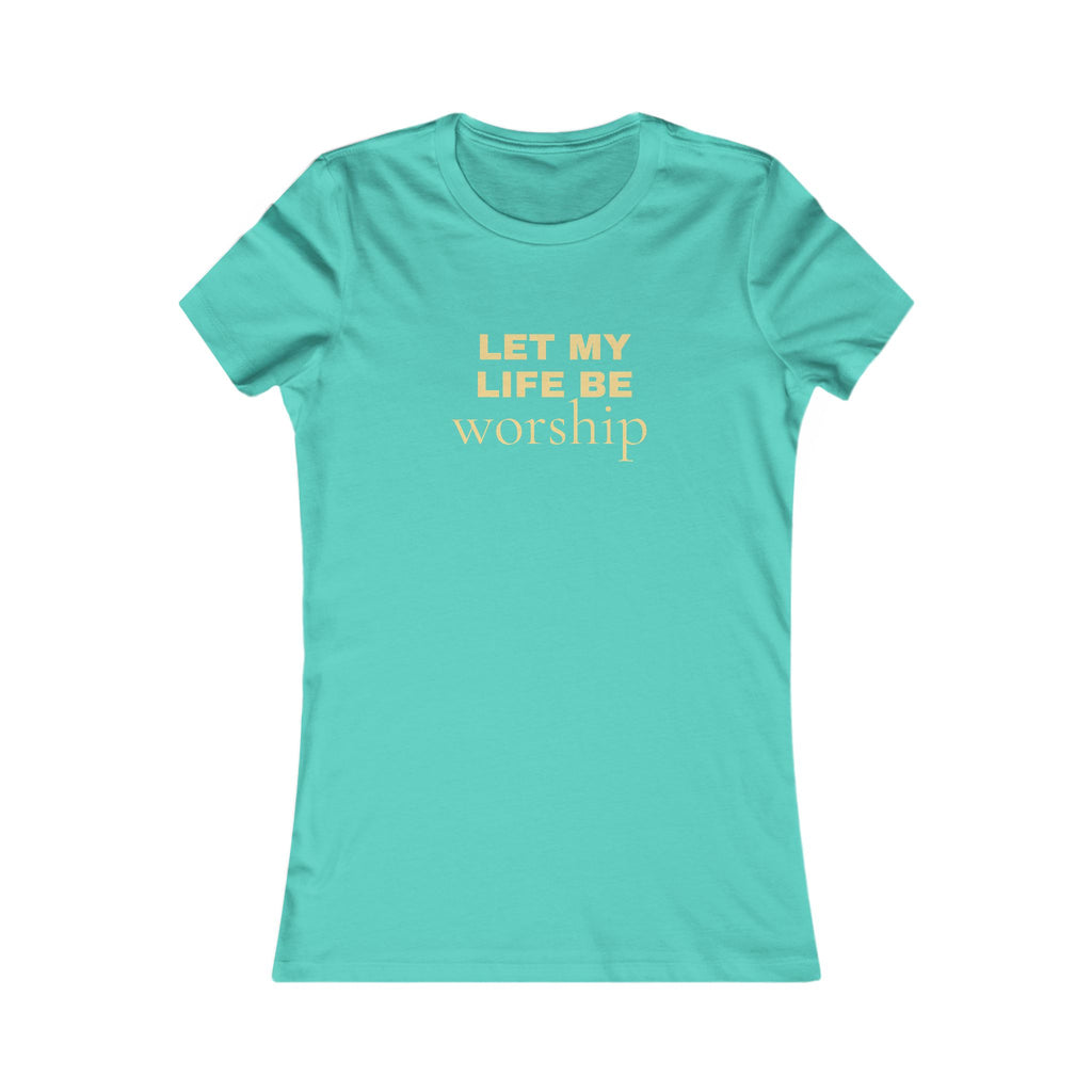 Let My Life Be Worship Women's Tee