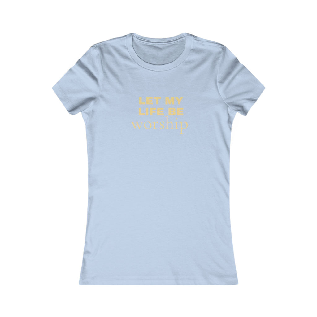 Let My Life Be Worship Women's Tee
