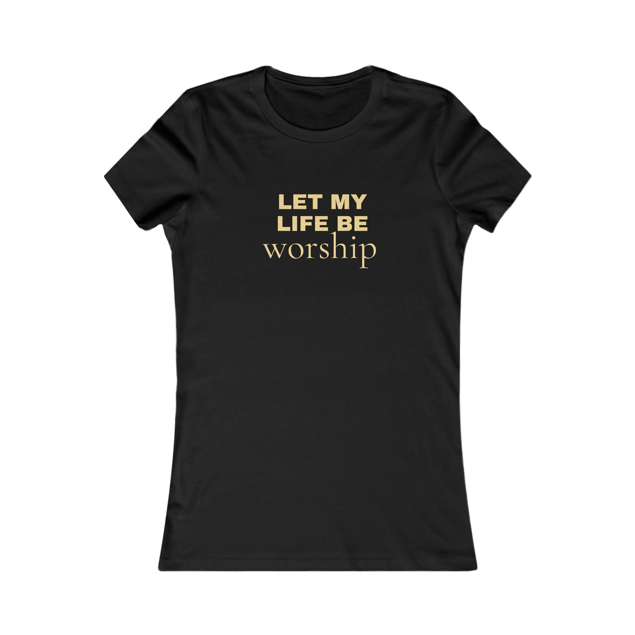 Let My Life Be Worship Women's Tee