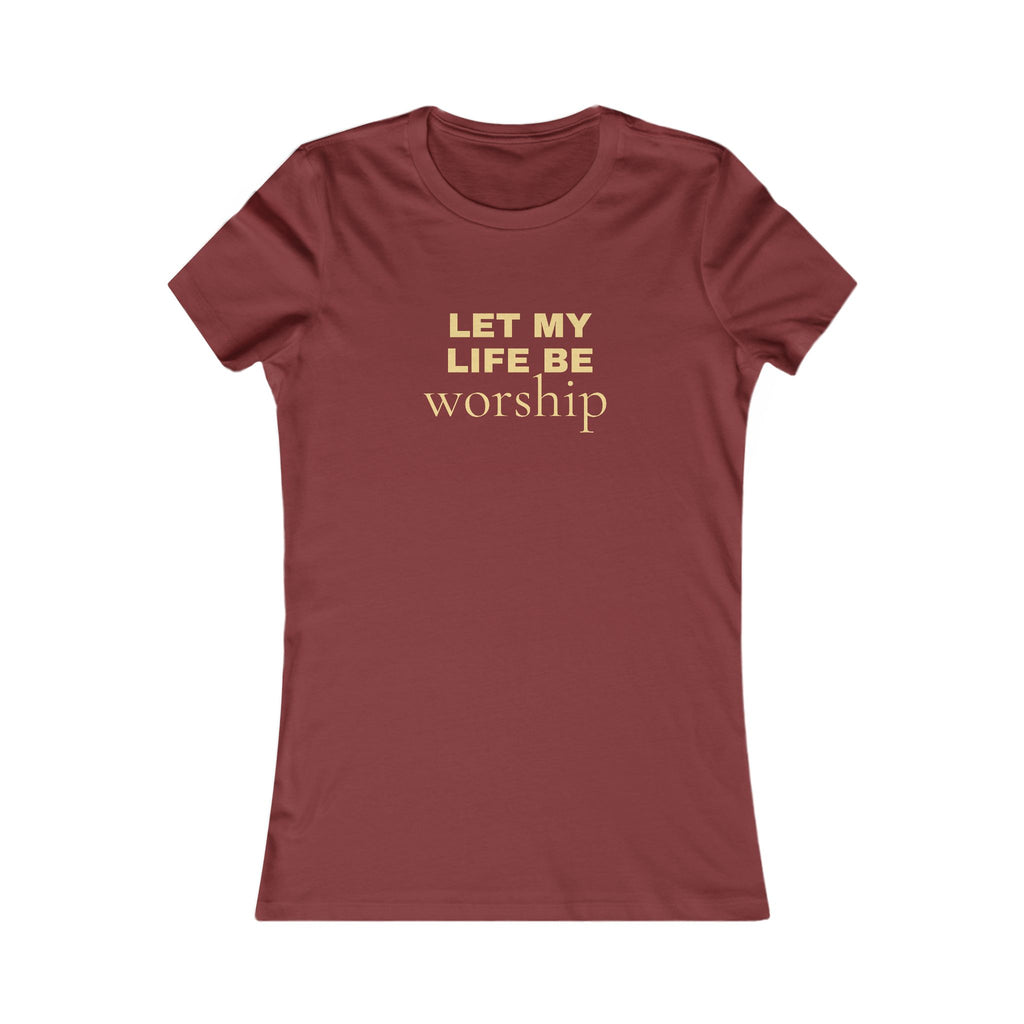 Let My Life Be Worship Women's Tee