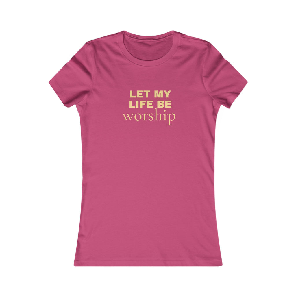 Let My Life Be Worship Women's Tee