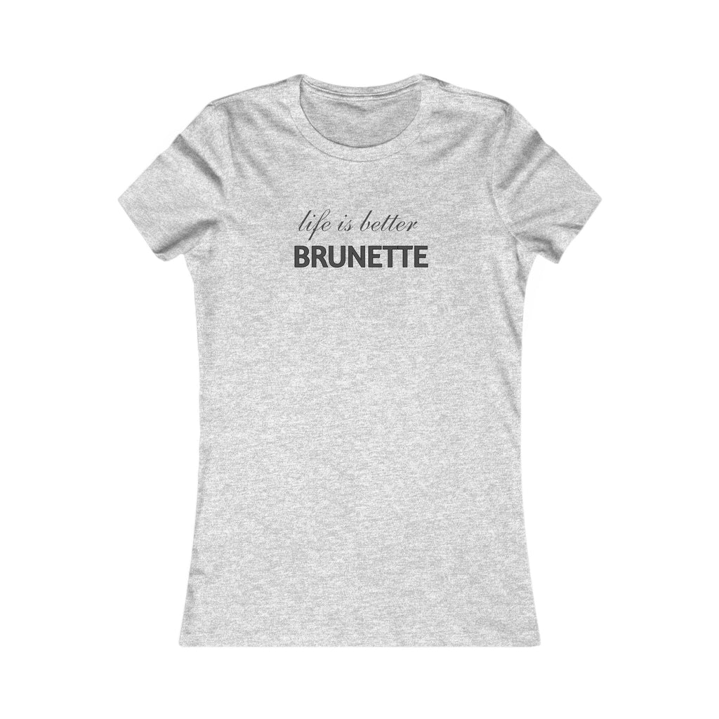 Life Is Better Brunette T‑Shirt — Women's Graphic Tee