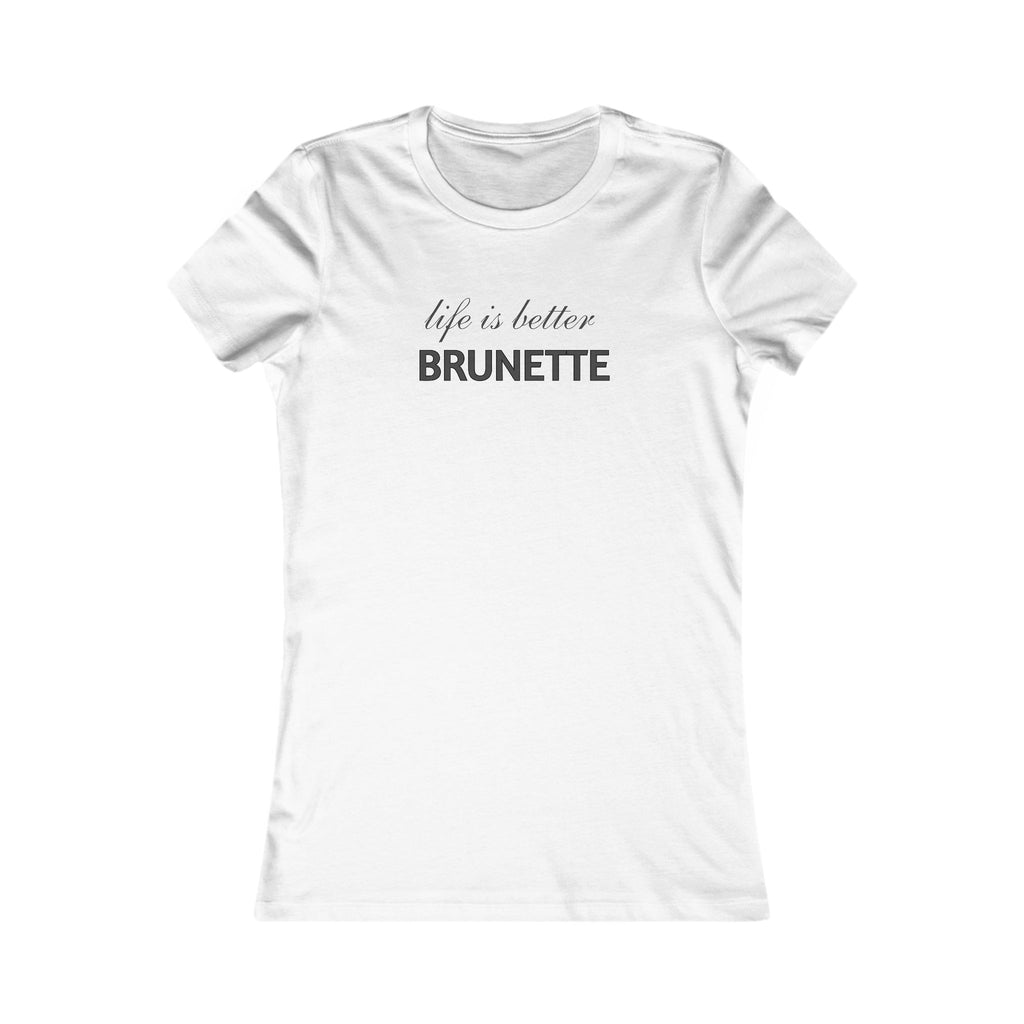 Life Is Better Brunette T‑Shirt — Women's Graphic Tee