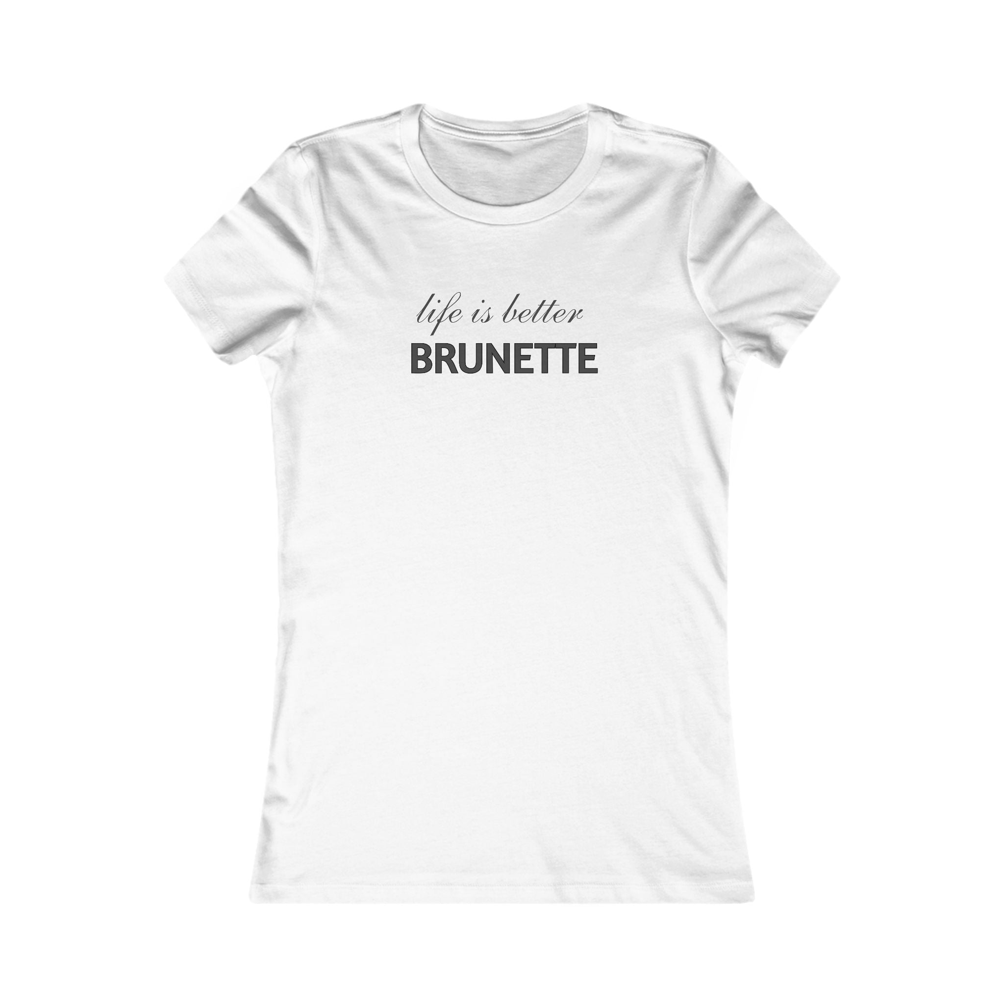Life Is Better Brunette T‑Shirt — Women's Graphic Tee