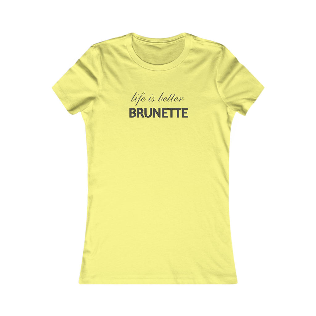 Life Is Better Brunette T‑Shirt — Women's Graphic Tee
