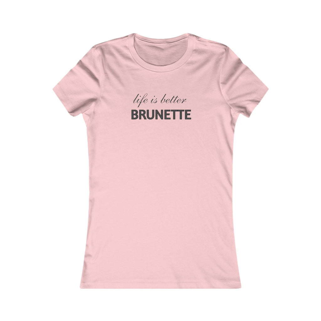 Life Is Better Brunette T‑Shirt — Women's Graphic Tee