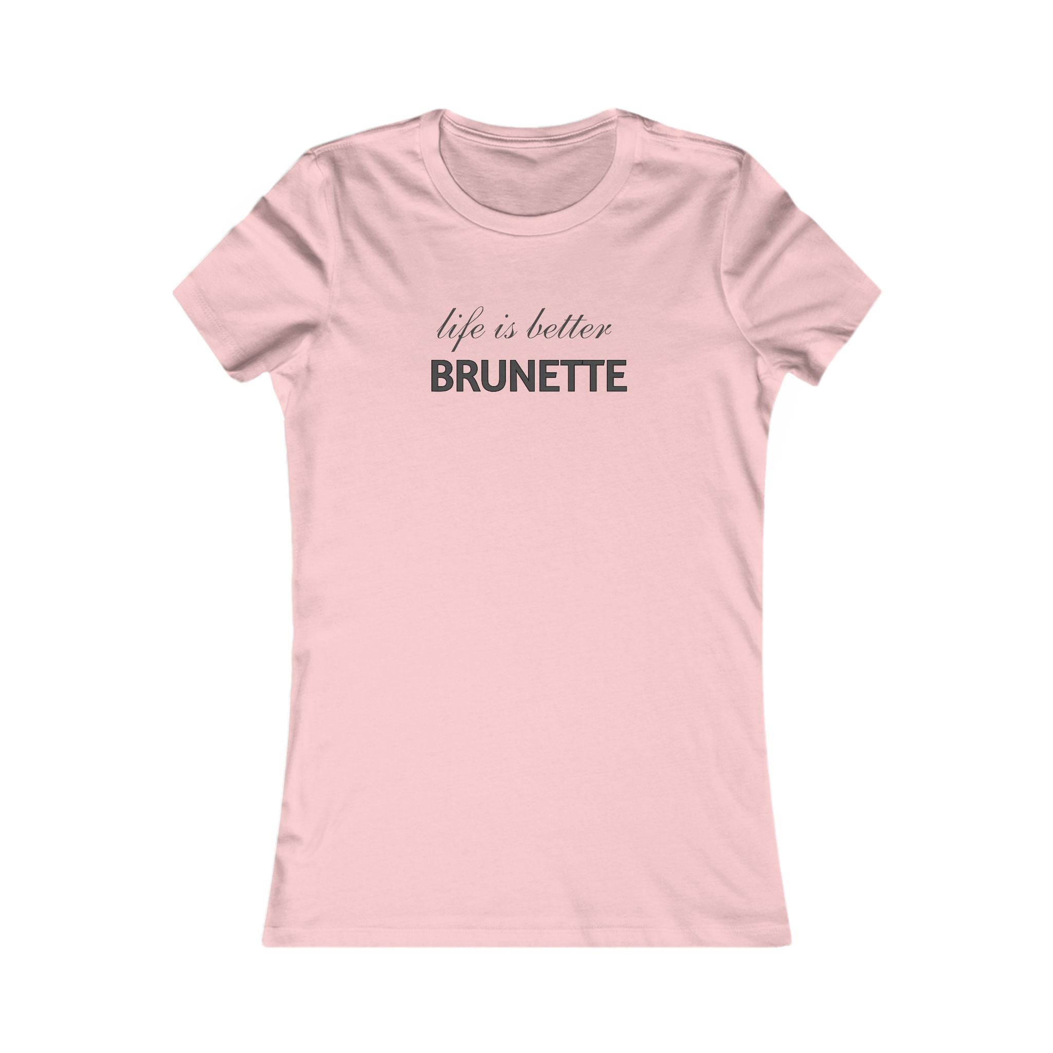 Life Is Better Brunette T‑Shirt — Women's Graphic Tee