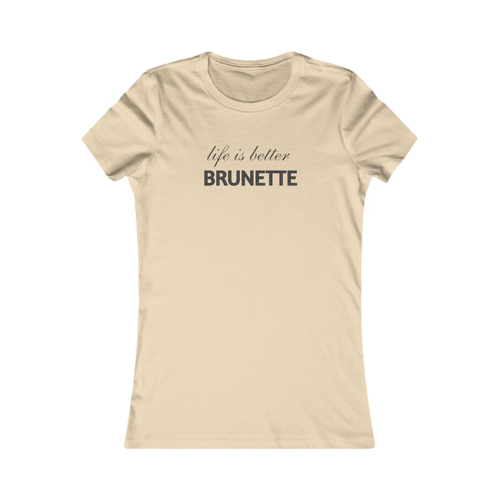Life Is Better Brunette T‑Shirt — Women's Graphic Tee