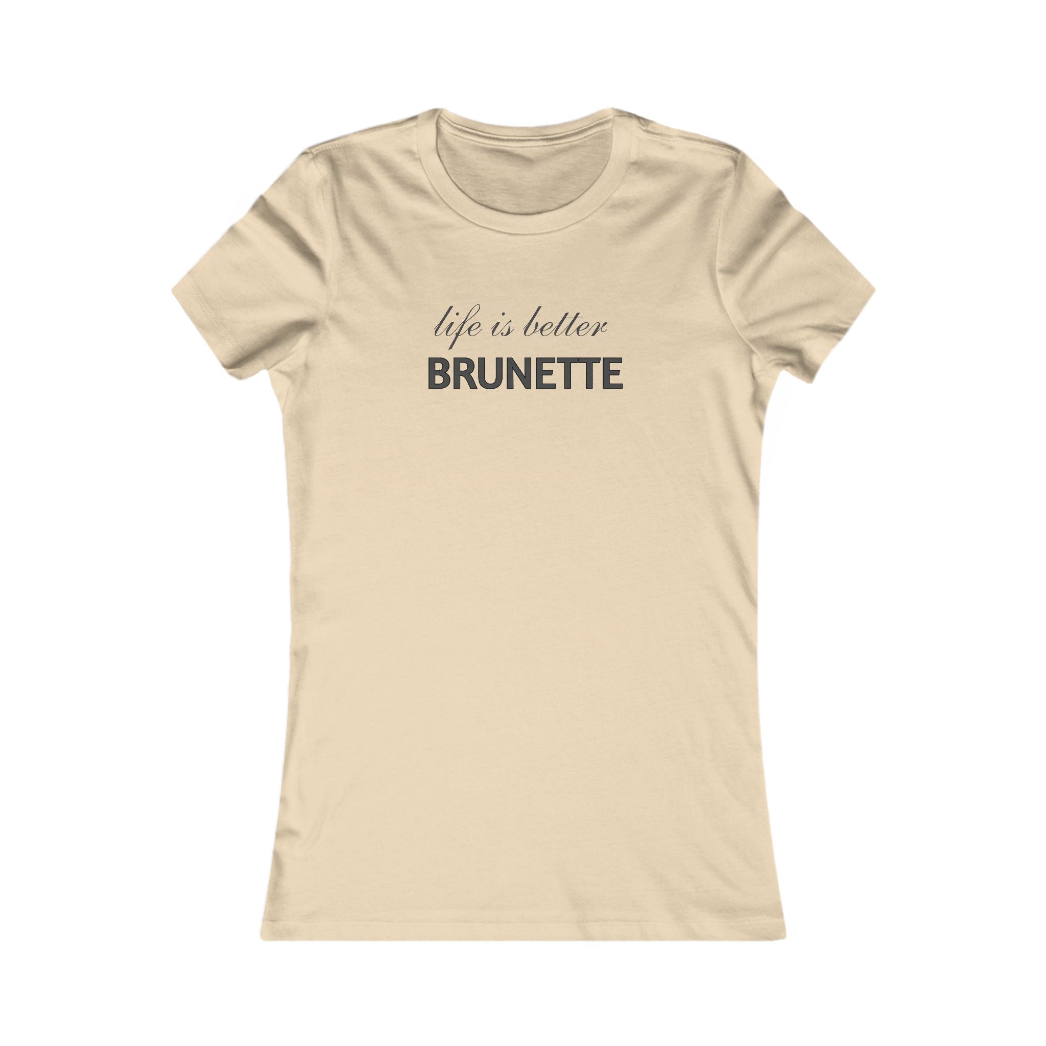 Life Is Better Brunette T‑Shirt — Women's Graphic Tee