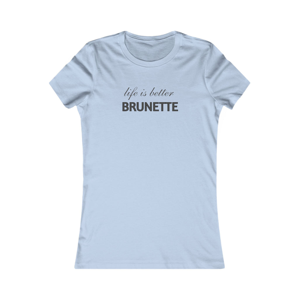 Life Is Better Brunette T‑Shirt — Women's Graphic Tee