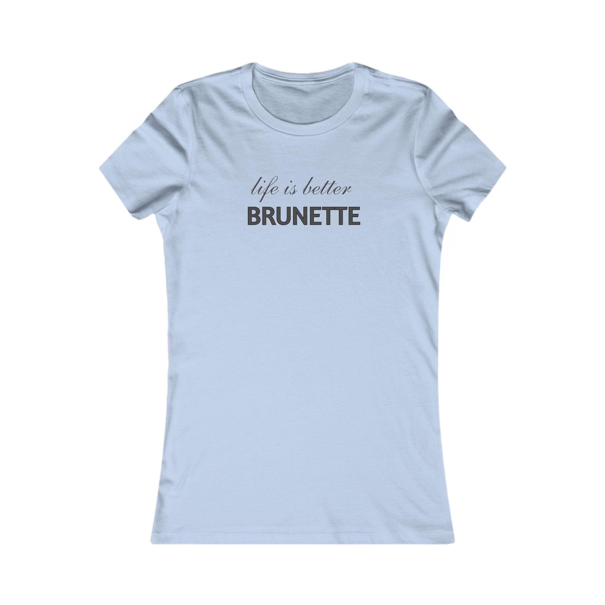 Life Is Better Brunette T‑Shirt — Women's Graphic Tee