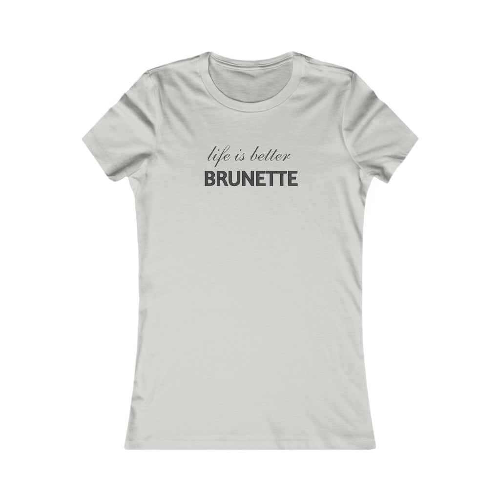 Life Is Better Brunette T‑Shirt — Women's Graphic Tee