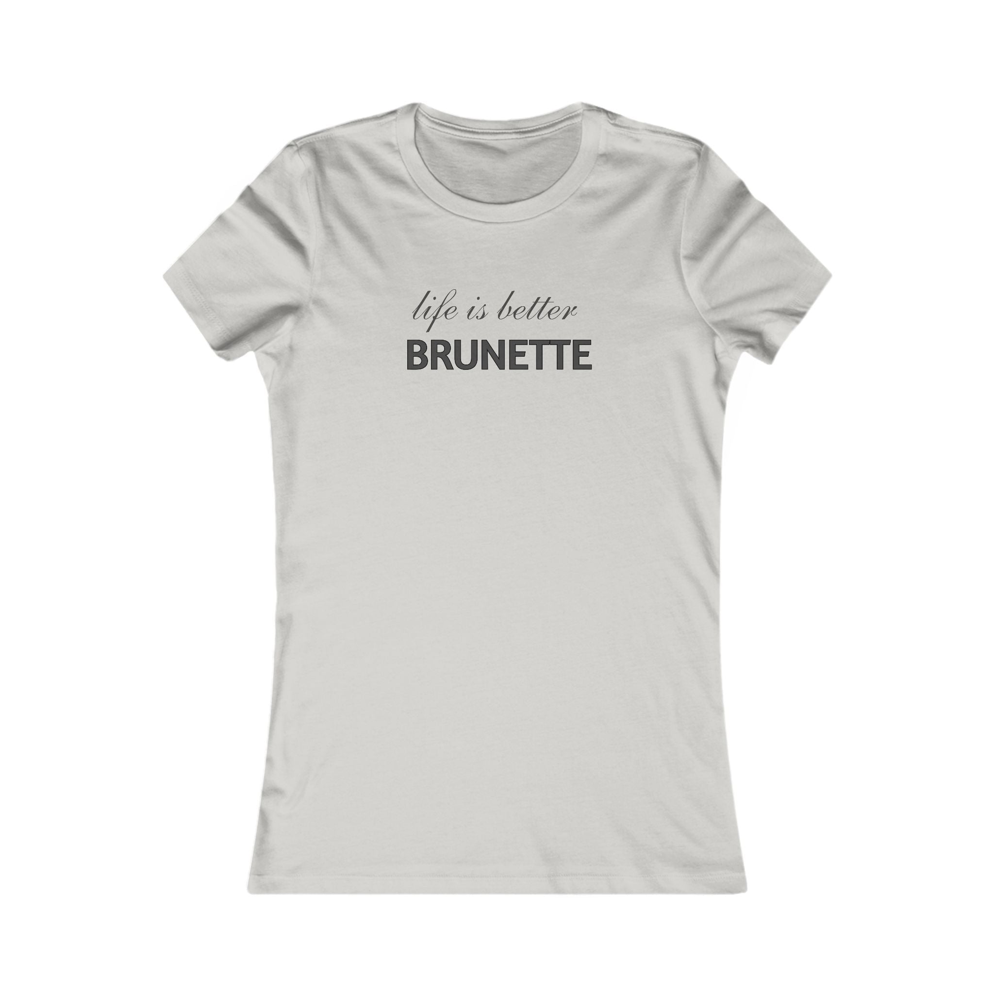 Life Is Better Brunette T‑Shirt — Women's Graphic Tee