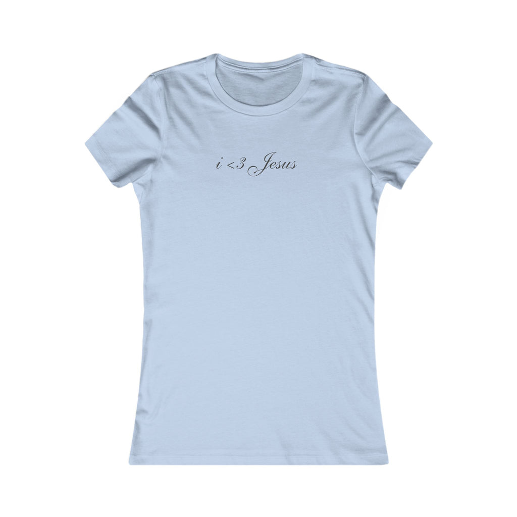 Women's Favorite Tee — "I  Jesus" Feminine Christian T‑Shirt