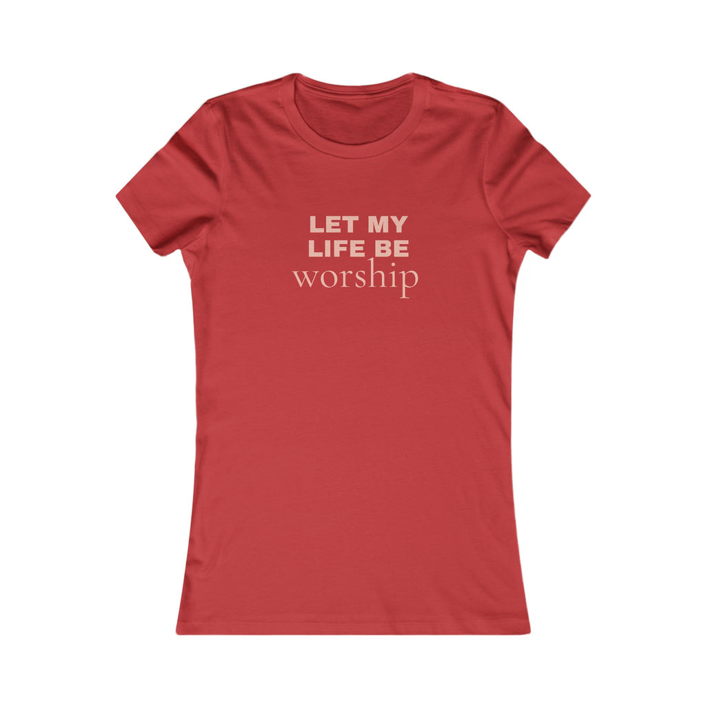 Let My Life Be Worship Women's Tee