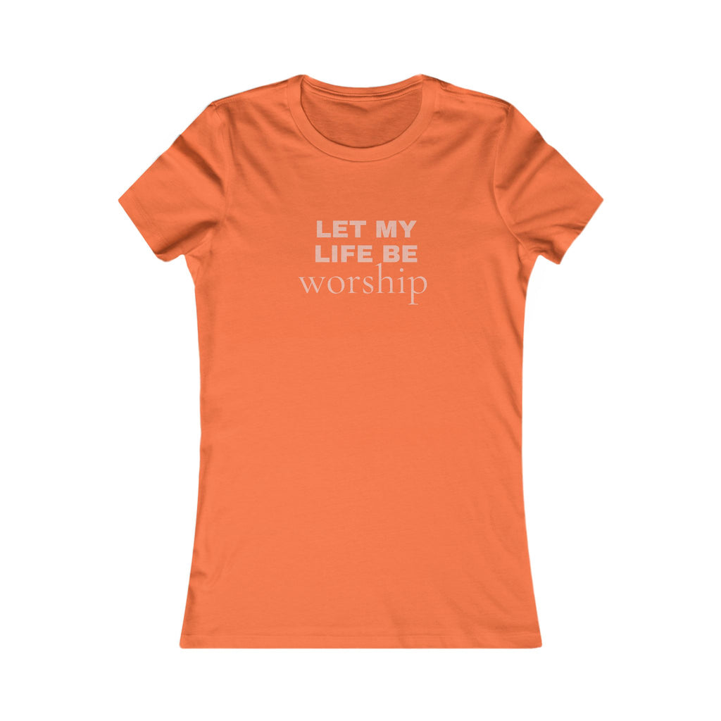 Let My Life Be Worship Women's Tee