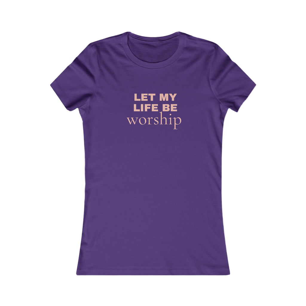 Let My Life Be Worship Women's Tee