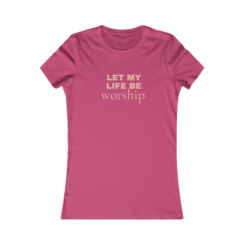 Let My Life Be Worship Women's Tee
