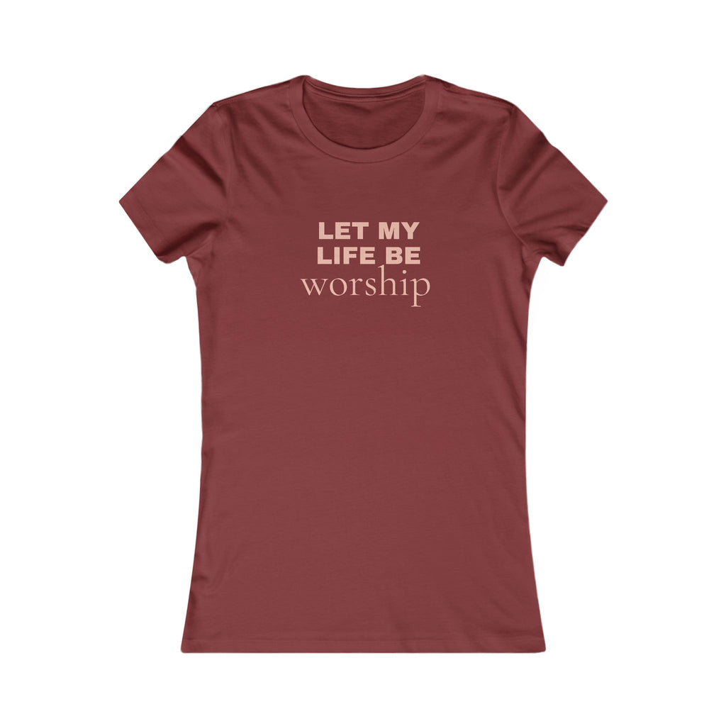 Let My Life Be Worship Women's Tee