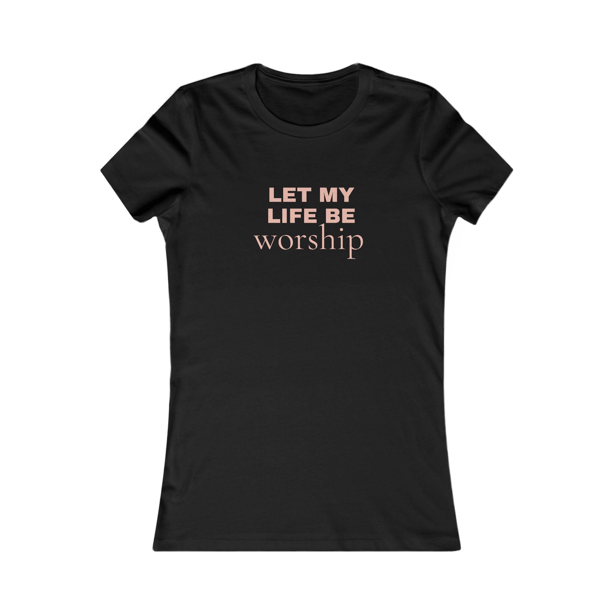 Let My Life Be Worship Women's Tee