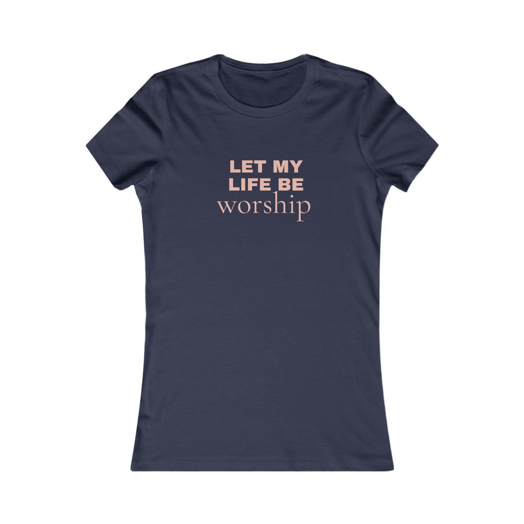 Let My Life Be Worship Women's Tee