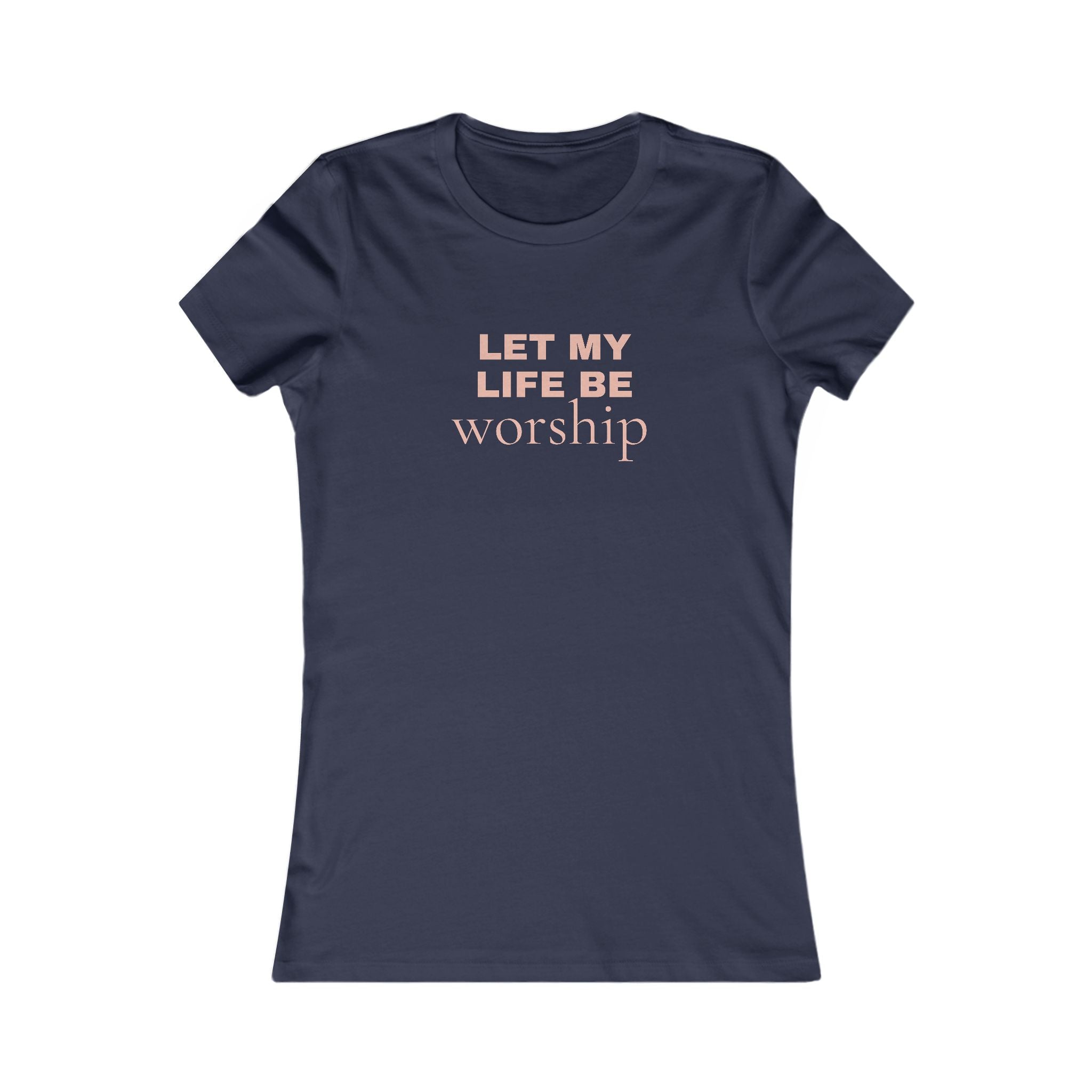Let My Life Be Worship Women's Tee