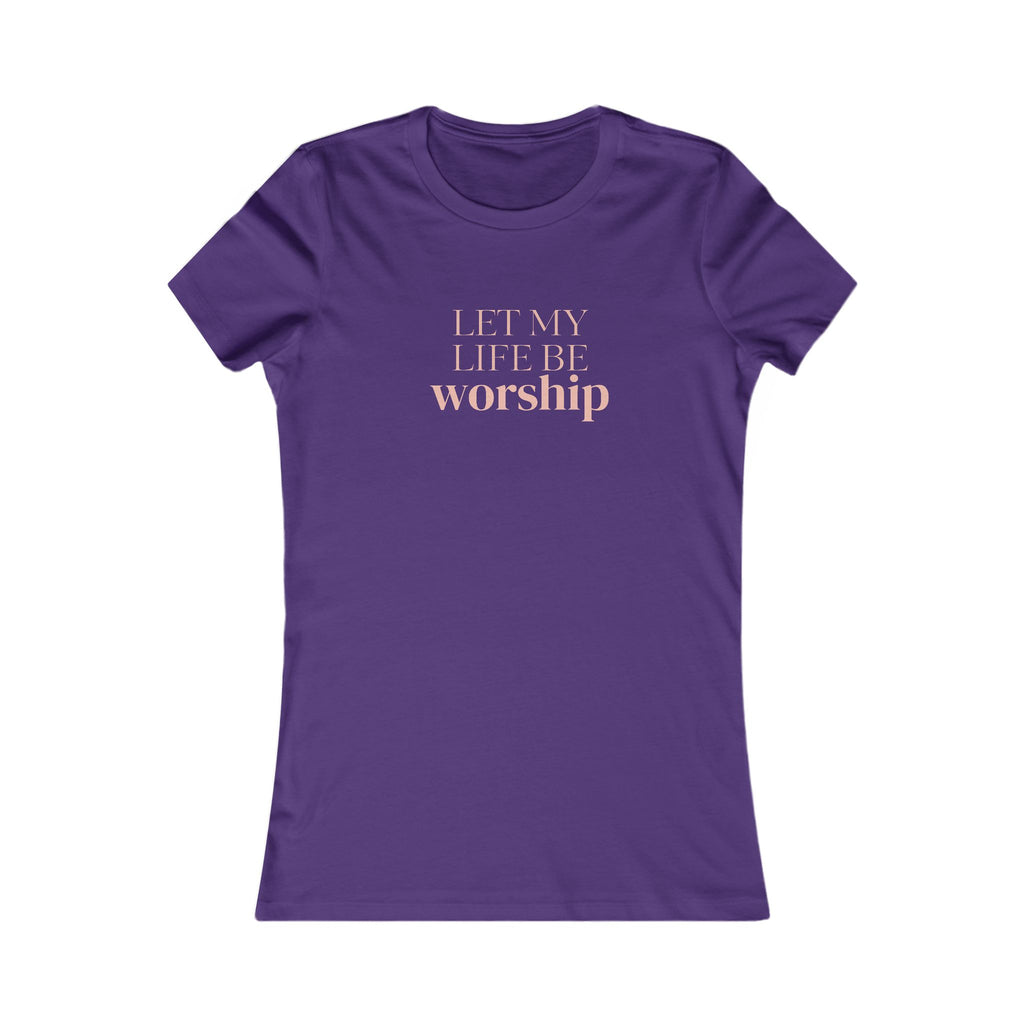 Women's Tee — "Let My Life Be Worship" Inspirational Christian Shirt