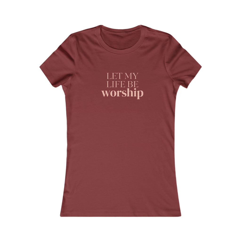 Women's Tee — "Let My Life Be Worship" Inspirational Christian Shirt