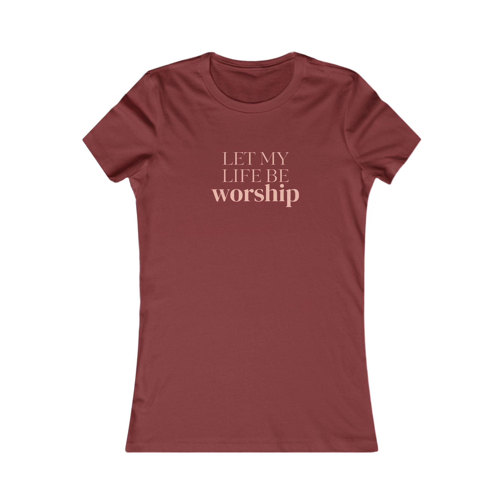 Women's Tee — "Let My Life Be Worship" Inspirational Christian Shirt