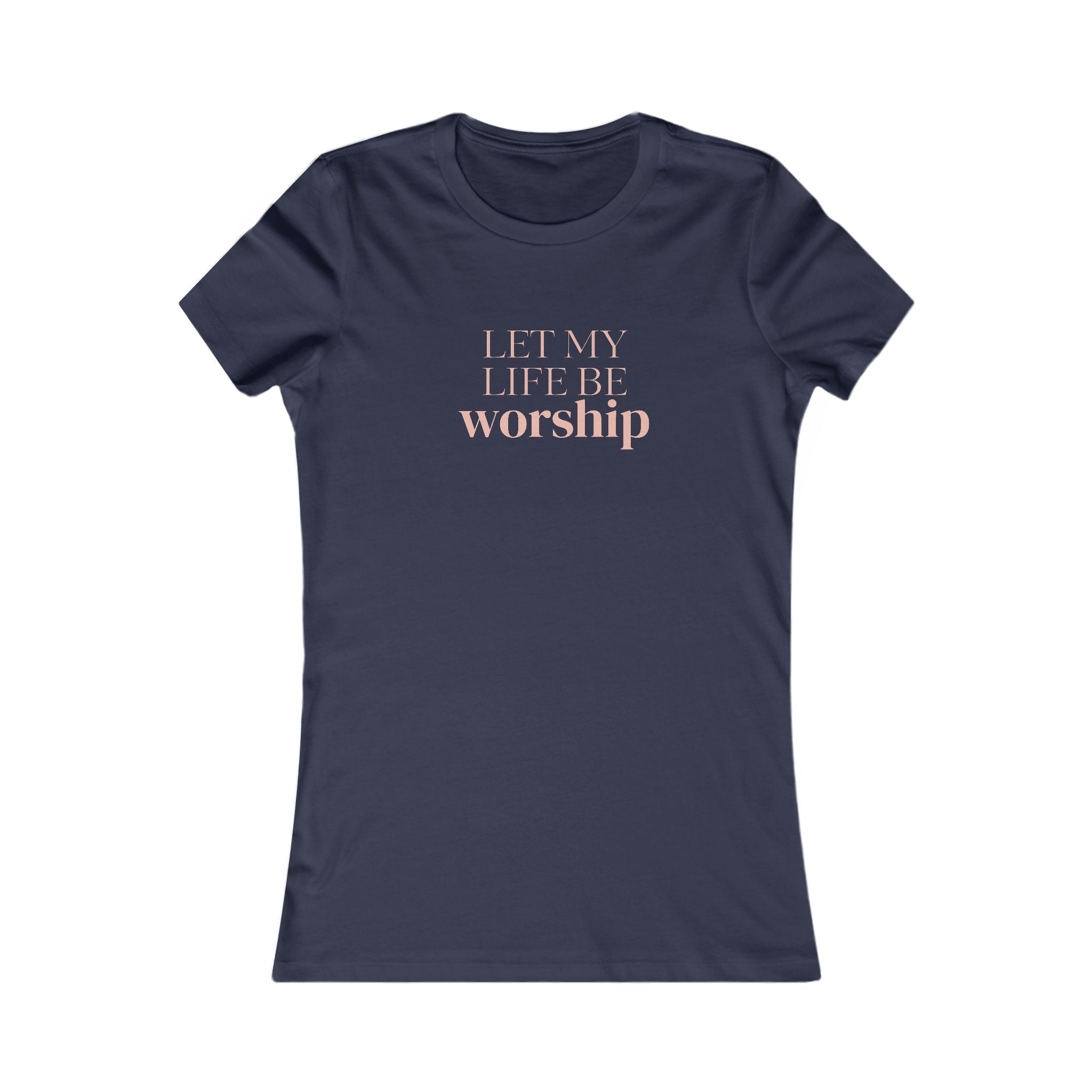 Women's Tee — "Let My Life Be Worship" Inspirational Christian Shirt