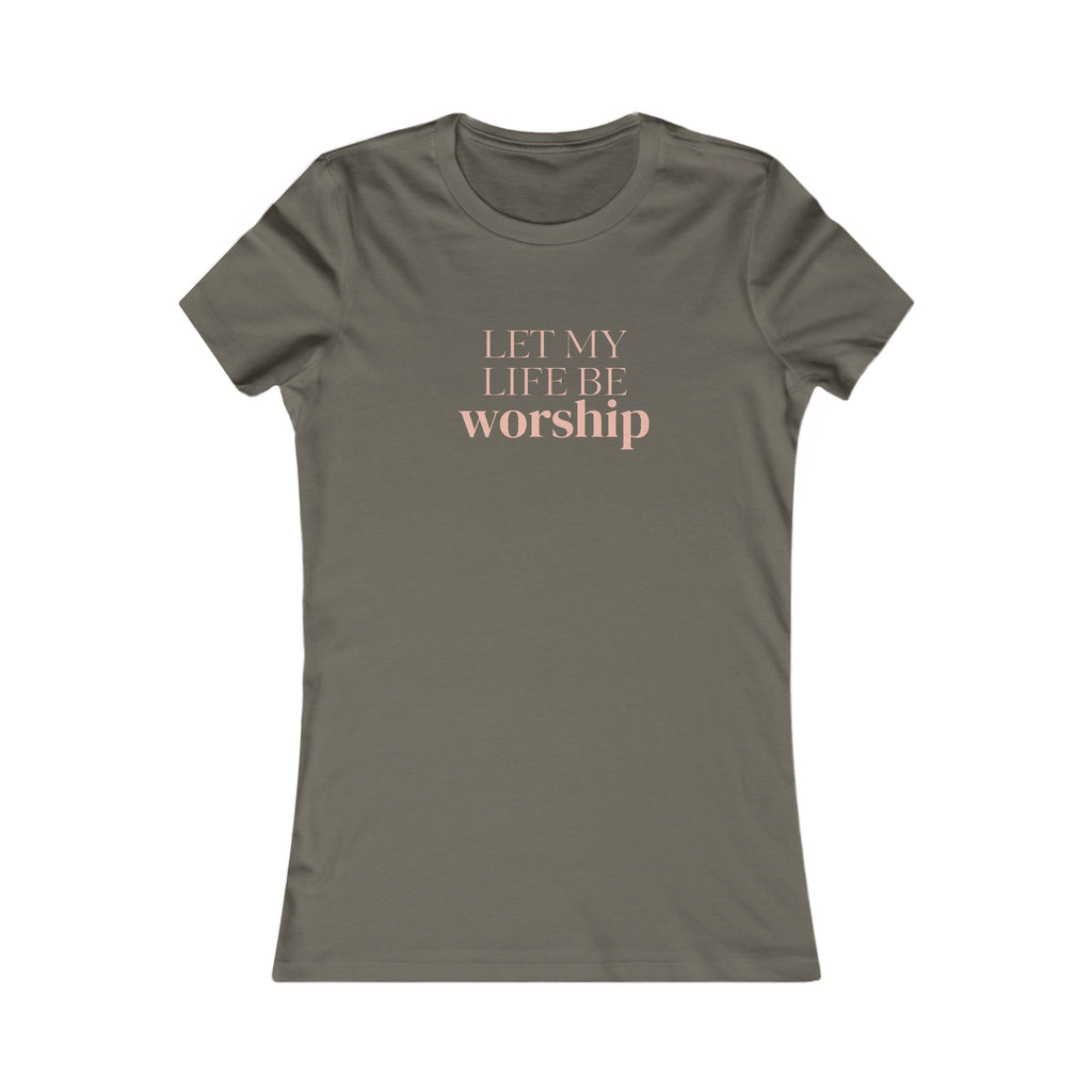 Women's Tee — "Let My Life Be Worship" Inspirational Christian Shirt