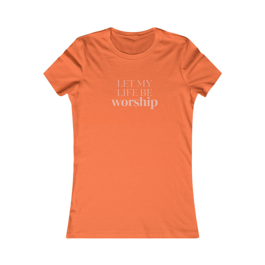 Women's Tee — "Let My Life Be Worship" Inspirational Christian Shirt