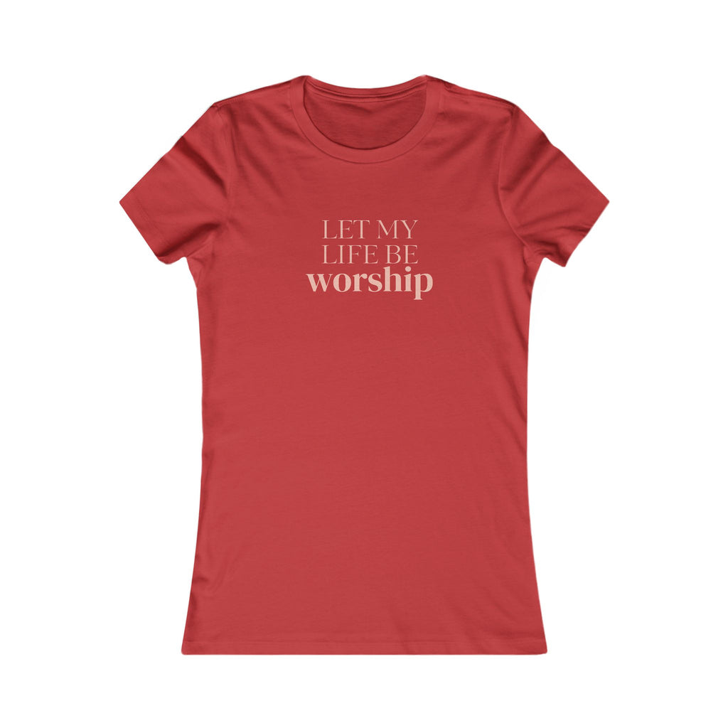 Women's Tee — "Let My Life Be Worship" Inspirational Christian Shirt