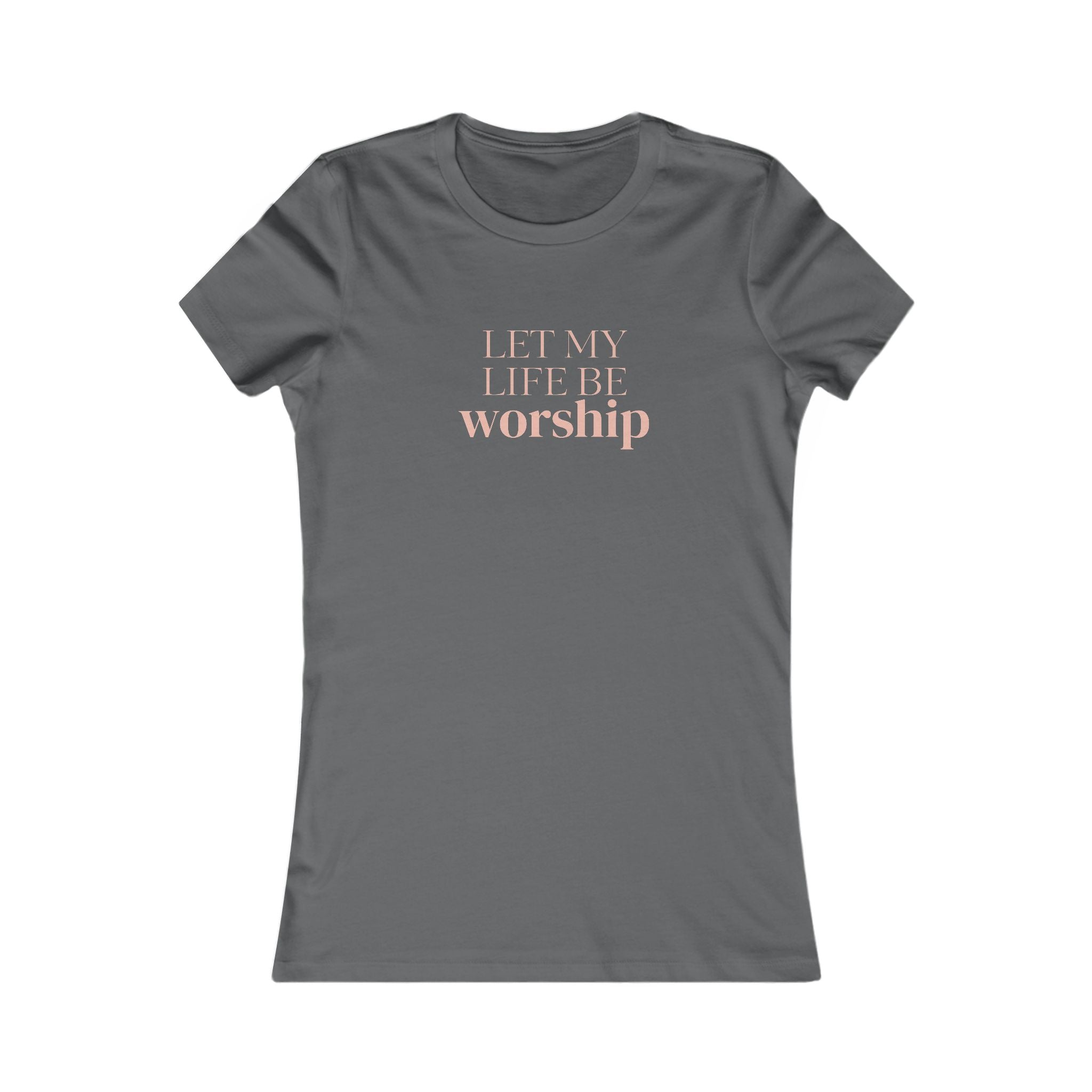 Women's Tee — "Let My Life Be Worship" Inspirational Christian Shirt