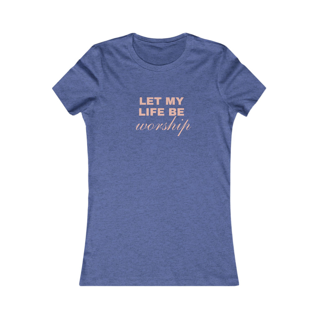 Let My Life Be Worship Women's Tee