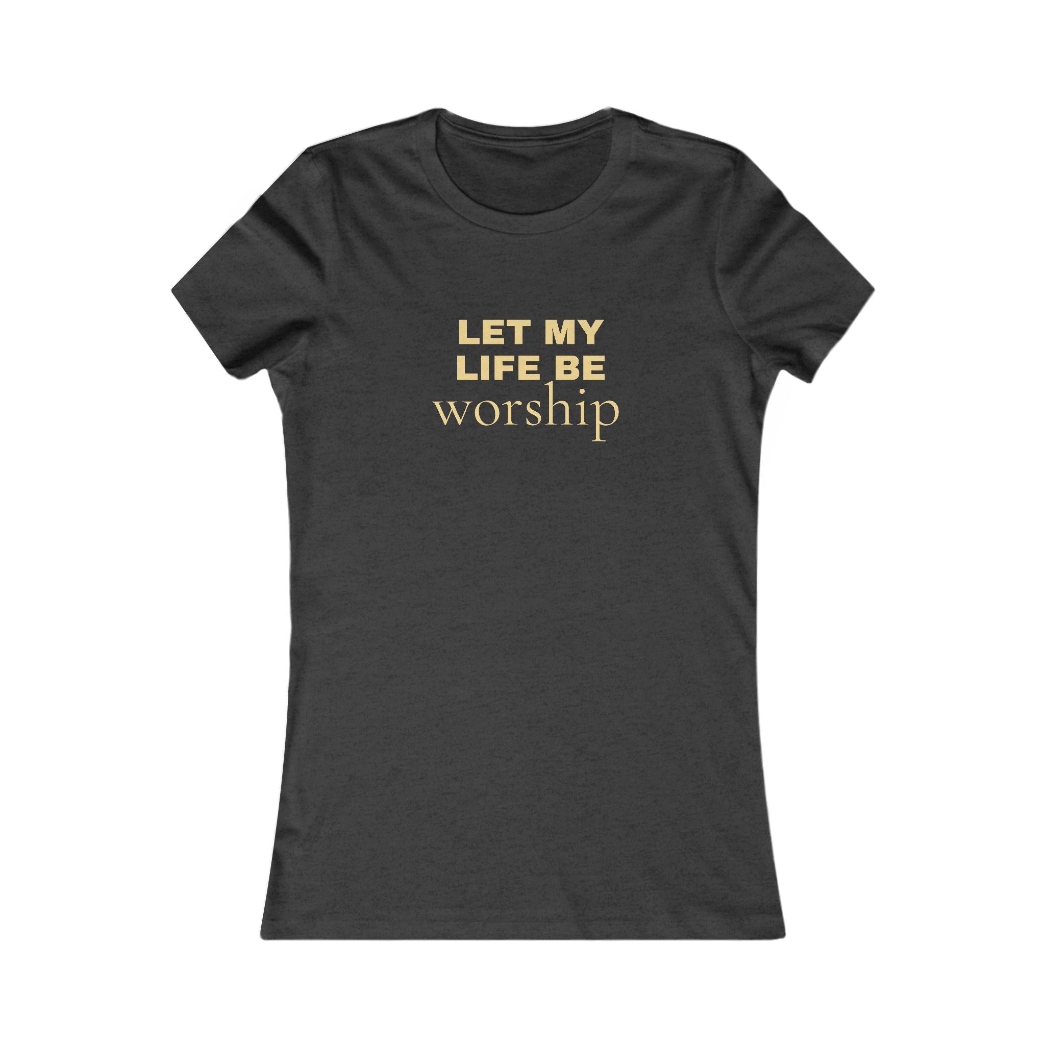 Let My Life Be Worship Women's Tee